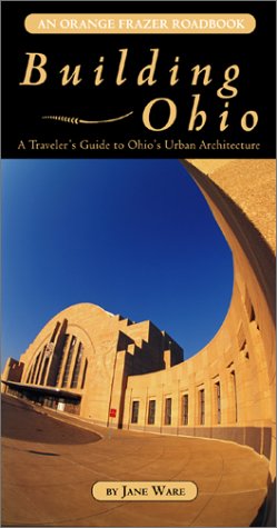 Building Ohio: A Traveler's Guide to Ohio's Urban Architecture (An Orange Frazer Roadbook)