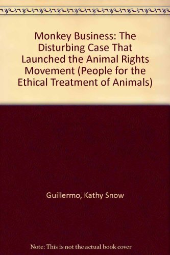 Monkey Business: The Disturbing Case That Launched the Animal Rights Movement (People for the Ethical Treatment of Animals)