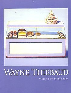 Wayne Thiebaud: Works from 1955 to 2003 (an exhibition catalogue)