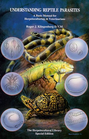 Understanding Reptile Parasites: A Basic Manual for Herpetoculturists & Veterinarians