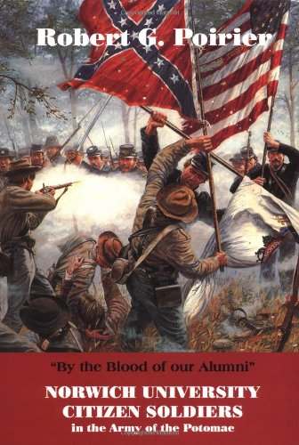By The Blood Of Our Alumni: Norwich University Citizen Soldiers In The Army Of The Potomac, 1861-1865