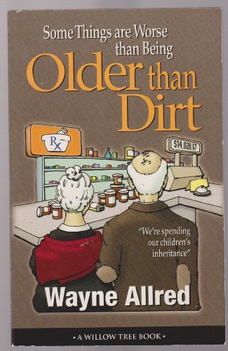 Some Things Are Worse Than Being Older Than Dirt (Truth about Life Humor Books)