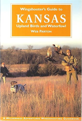 Wingshooter's Guide to Kansas: Upland Birds and Waterfowl (Wilderness Adventures Wingshooting Guidebook)