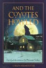 And the Coyotes Howled: Family Adventures in Pleasant Valley