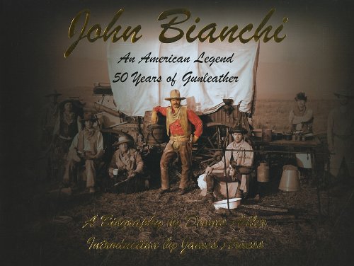 John Bianchi - An American Legend: 50 Years of Gunleather