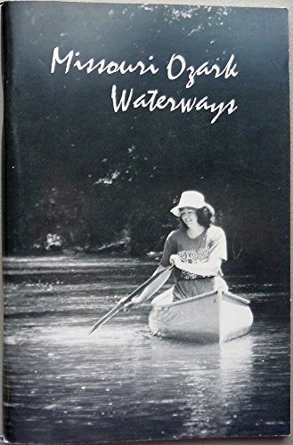 Missouri Ozark waterways: A detailed guide to 37 major float streams in the Missouri Ozark Highlands