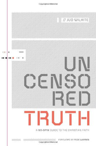 Uncensored Truth: A No-Spin Guide to the Christian Faith
