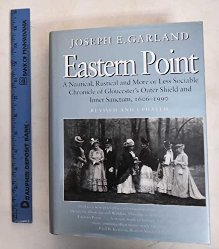 Eastern Point: A Nautical, Rustical and More or Less Sociable Chronicle of Gloucester's Outer Shield and Inner Sanctum, 1606-1990