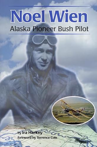 Noel Wien: Alaska Pioneer Bush Pilot (Classic Reprint Series)