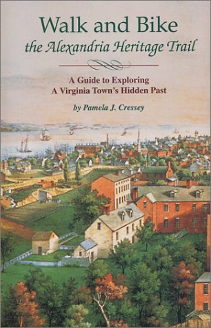 Walk and Bike the Alexandria Heritage Trail: A Guide to Exploring a Virginia Town's Hidden Past (Capital Travels)