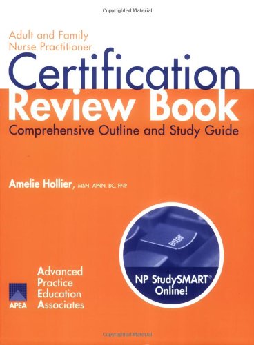 Adult And Family Nurse Practitioner Certification Review Book: Comprehensive Outline And Study Guide