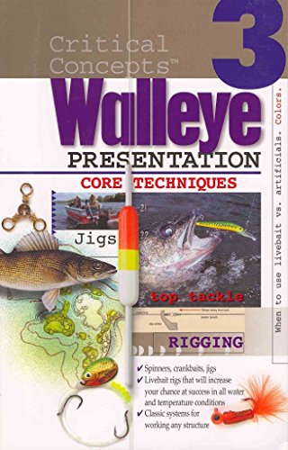 Walleye Presentation: Core Techniques-livebait Rigging, Jigging, and Traditional Systems (Critical Concepts)