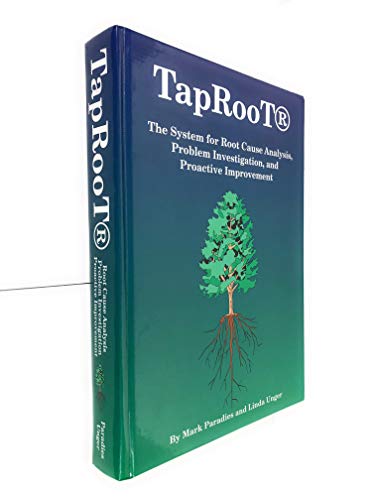 Taproot: The System for Root Cause Analysis, Problem Investigation & Proactive Improvement