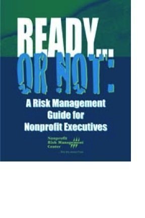 Ready...or Not: A Risk Management Guide for Nonprofit Executives