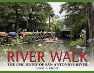 River Walk: The Epic Story of San Antonio's River