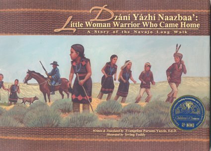 Dzani Yazhi Naazbaa' / Little Woman Warrior Who Came Home: A Story of the Navajo Long Walk (English and Navaho Edition)