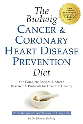 The Budwig Cancer & Coronary Heart Disease Prevention Diet: The Complete Recipes, Updated Research & Protocols for Health & Healing