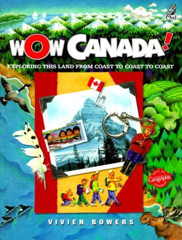 Wow Canada!: Exploring This Land from Coast to Coast to Coast