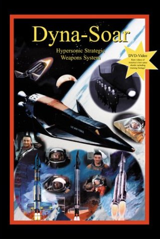 Dyna-Soar: Hypersonic Strategic Weapons System: Apogee Books Space Series 35
