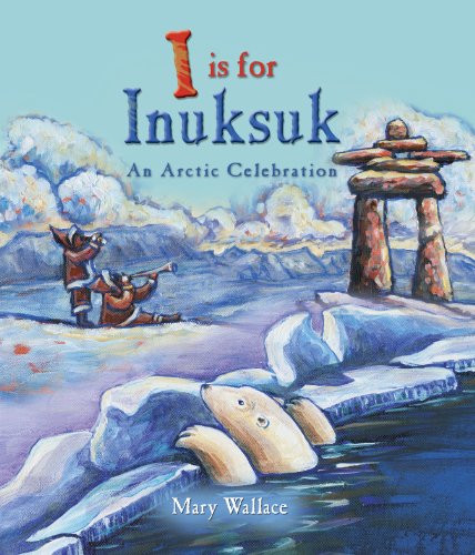 I Is for Inuksuk: An Arctic Celebration
