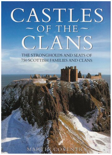 Castles of the Clans: The Strongholds and Seats of 750 Scottish Families and Clans