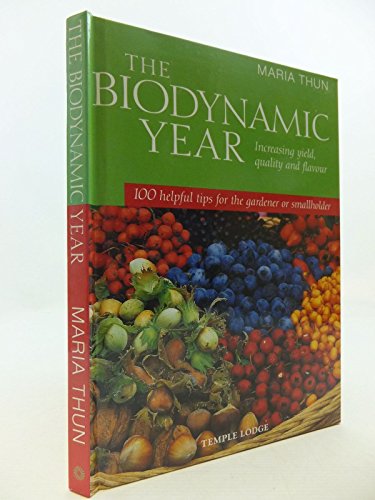 The Biodynamic Year: Increasing Yield, Quality and Flavour: 100 Helpful Tips for the Gardener of Smallholder