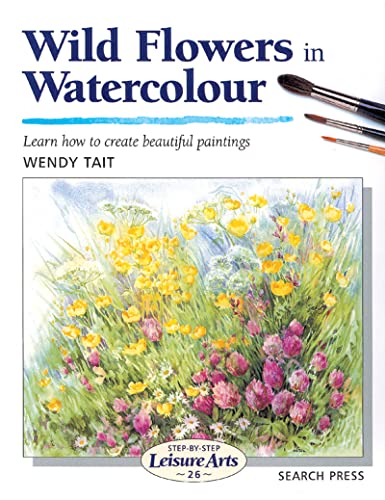 Wild Flowers in Watercolour (Step-by-Step Leisure Arts)