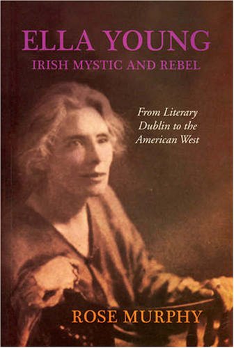 Ella Young: Irish Mystic and Rebel