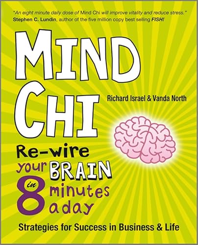 Mind Chi: Re-wire Your Brain in 8 Minutes a Day - Strategies for Success in Business and Life