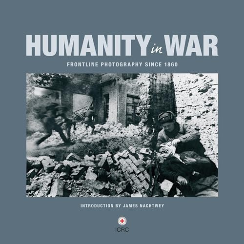 Humanity in War: Frontline Photography since 1860