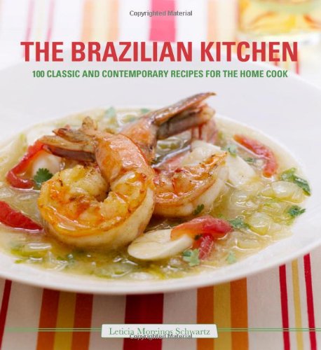 The Brazilian Kitchen: 100 Classic and Creative Recipes for the Home Cook