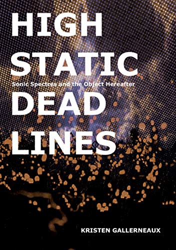High Static, Dead Lines: Sonic Spectres & the Object Hereafter (Strange Attractor Press)