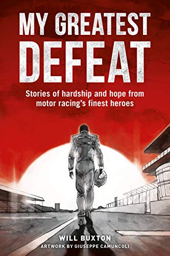 My Greatest Defeat: Stories of hardship and hope from motor racing's finest heroes