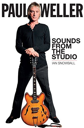 Cover of Paul Weller: Sounds from the Studio by Snowball, Ian, paperback Book