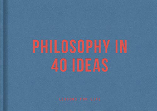 Philosophy in 40 Ideas: Lessons for life