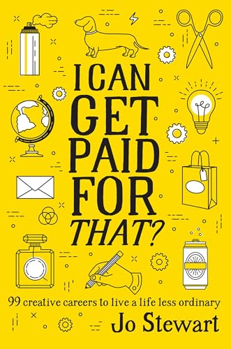 I Can Get Paid for That?: 99 Creative Careers to Live a Life Less Ordinary