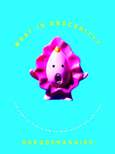What is Obscenity?: The Story of a Good For Nothing Artist and her Pussy