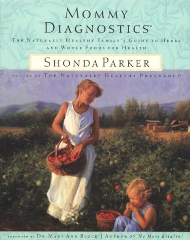 Cover of Mommy Diagnostics: The Naturally Healthy Family's Guide to Herbs and Whole Foods for Health by Parker, Shonda, paperback Book