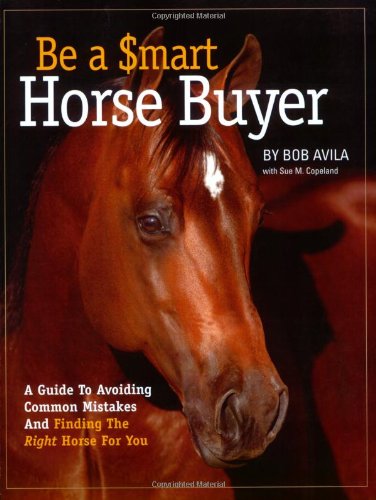 Be a Smart Horse Buyer: A Guide to Avoiding Common Mistakes and Finding the Right Horse for You