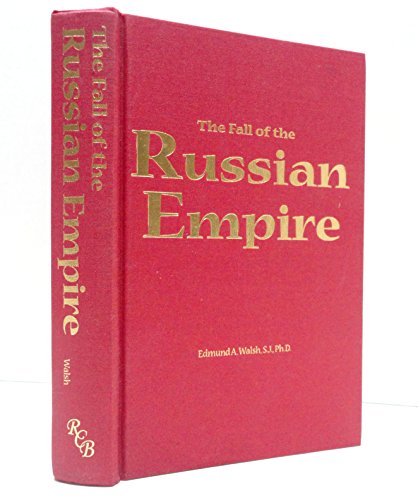 The Fall of the Russian Empire: The Story of the Last of the Romanovs and the Coming of the Bolsheviks