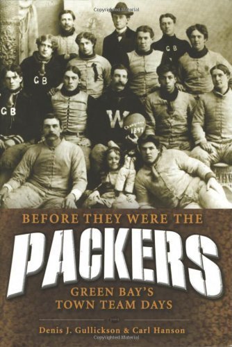 Before They Were Packers: Green Bay's Town Team Days