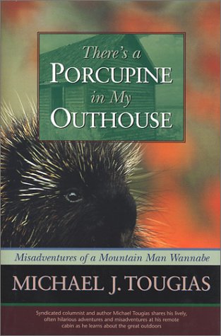 There's a Porcupine in My Outhouse: Misadventures of a Mountain Man Wannabe (Capital Discoveries Book)