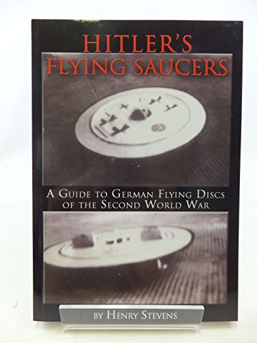 Hitler's Flying Saucers: A Guide to German Flying Discs of the Second World War