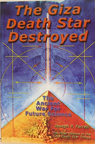 The Giza Death Star Destroyed: The Ancient War for Future Science (Giza Death Star Trilogy, 3)