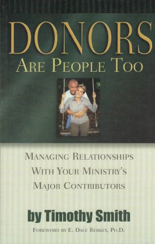 Donors Are People Too : Managing Relationships with Your Ministry's Major Contributors