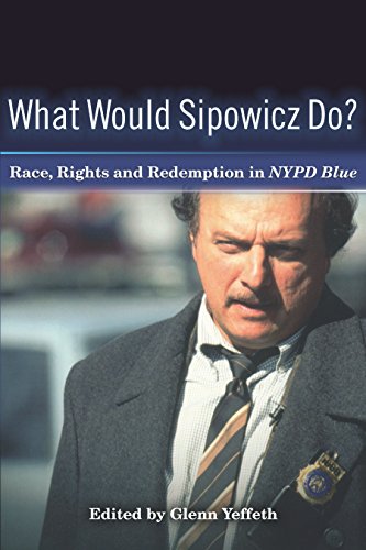 What Would Sipowicz Do? Race, Rights and Redemption in NYPD Blue (Smart Pop)