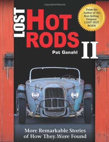 Lost Hot Rods II: More Remarkable Stories of How They Were Found