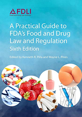 A Practical Guide to Fda's Food and Drug Law and Regulation, Sixth Edition