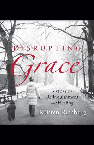 Disrupting Grace: A Story of Relinquishment and Healing