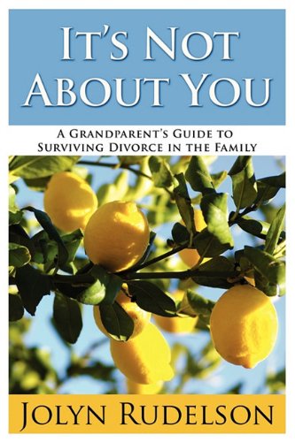 Cover of It's Not About You: A Grandparent's Guide to Surviving Divorce in the Family by Rudelson, Jolyn, paperback Book